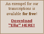 Text Box: An exempel for our transcriptions is available for free! DownloadElla HERE!